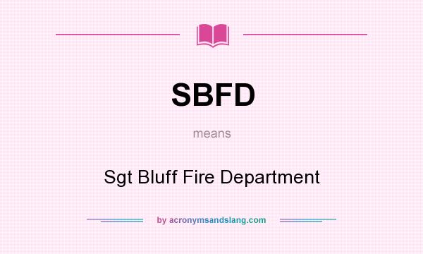 What does SBFD mean? It stands for Sgt Bluff Fire Department