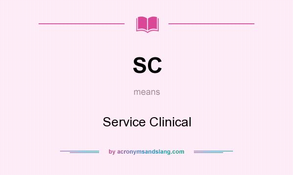 What does SC mean? It stands for Service Clinical