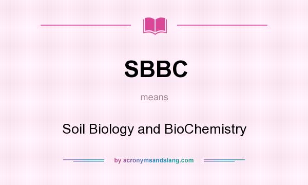 What does SBBC mean? It stands for Soil Biology and BioChemistry