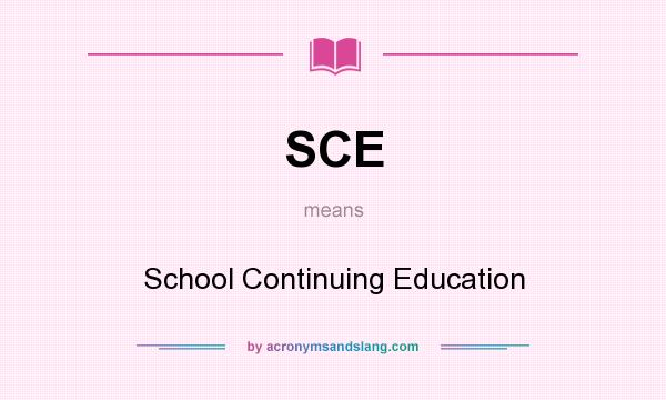 What does SCE mean? It stands for School Continuing Education