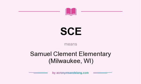 What does SCE mean? It stands for Samuel Clement Elementary (Milwaukee, WI)