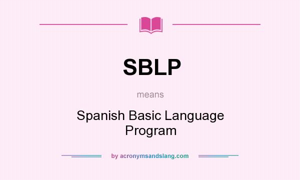 What does SBLP mean? It stands for Spanish Basic Language Program