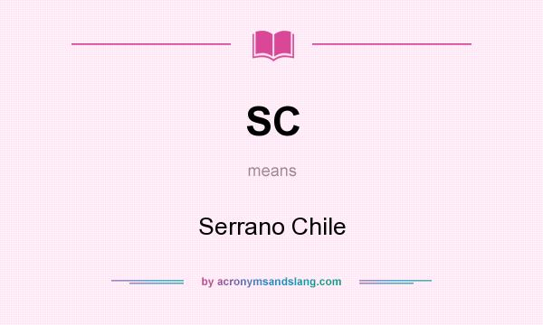 What does SC mean? It stands for Serrano Chile