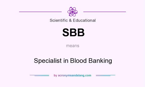 What does SBB mean? It stands for Specialist in Blood Banking
