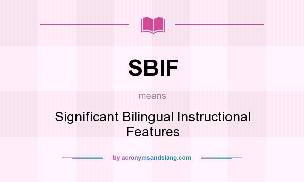 What does SBIF mean? It stands for Significant Bilingual Instructional Features