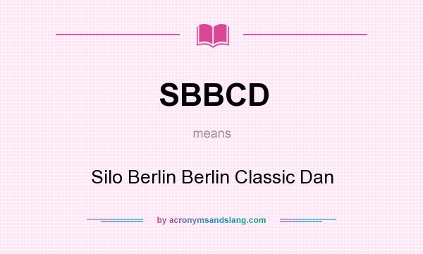 What does SBBCD mean? It stands for Silo Berlin Berlin Classic Dan