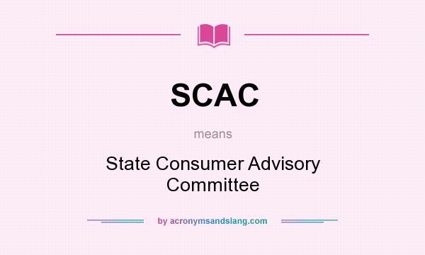 What does SCAC mean? It stands for State Consumer Advisory Committee