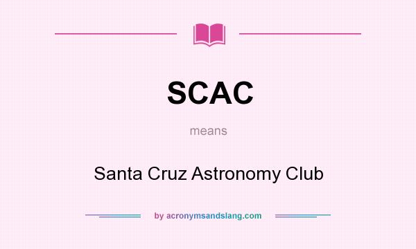 What does SCAC mean? It stands for Santa Cruz Astronomy Club