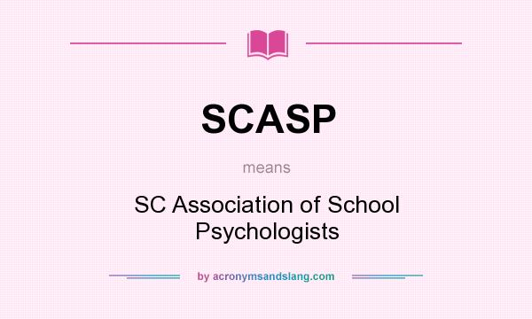 What does SCASP mean? It stands for SC Association of School Psychologists