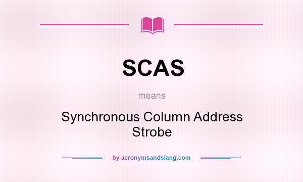 What does SCAS mean? It stands for Synchronous Column Address Strobe
