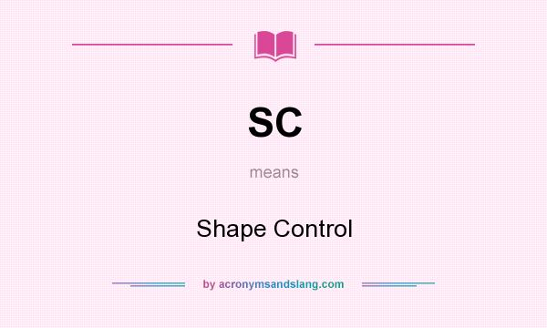 What does SC mean? It stands for Shape Control