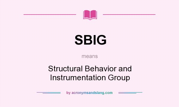 What does SBIG mean? It stands for Structural Behavior and Instrumentation Group