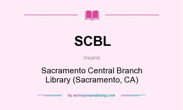 What does SCBL mean? It stands for Sacramento Central Branch Library (Sacramento, CA)