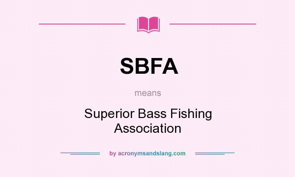 What does SBFA mean? It stands for Superior Bass Fishing Association