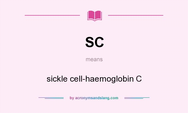 What does SC mean? It stands for sickle cell-haemoglobin C