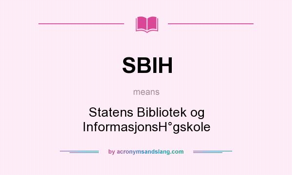 What does SBIH mean? It stands for Statens Bibliotek og InformasjonsH°gskole