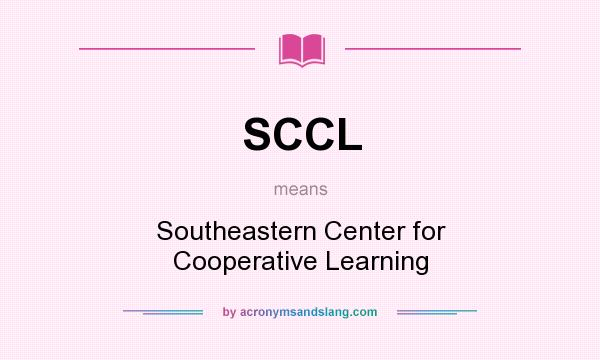 What does SCCL mean? It stands for Southeastern Center for Cooperative Learning