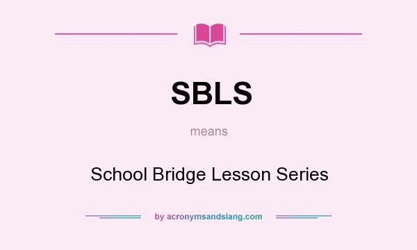 What does SBLS mean? It stands for School Bridge Lesson Series
