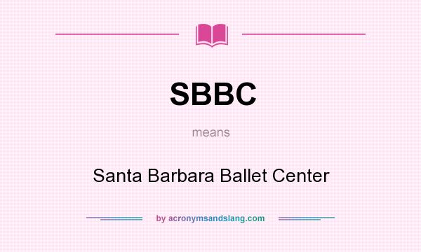 What does SBBC mean? It stands for Santa Barbara Ballet Center