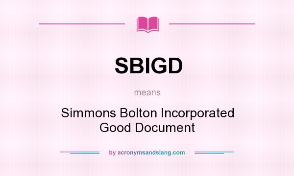 What does SBIGD mean? It stands for Simmons Bolton Incorporated Good Document