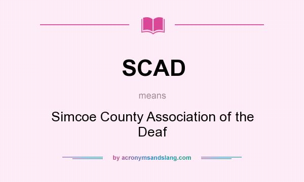 What does SCAD mean? It stands for Simcoe County Association of the Deaf