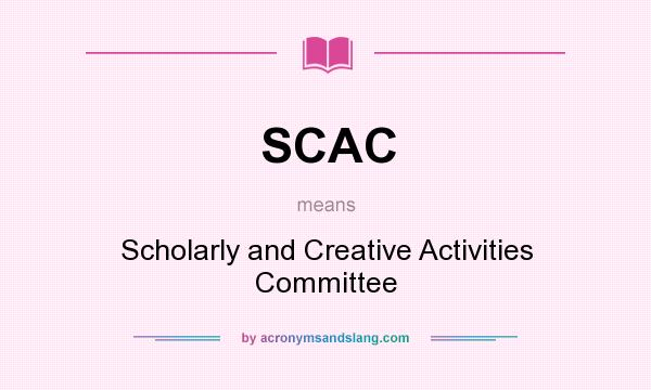 What does SCAC mean? It stands for Scholarly and Creative Activities Committee