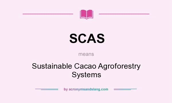 What does SCAS mean? It stands for Sustainable Cacao Agroforestry Systems