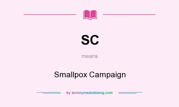 What does SC mean? It stands for Smallpox Campaign