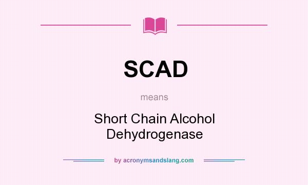 What does SCAD mean? It stands for Short Chain Alcohol Dehydrogenase