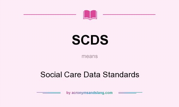 What does SCDS mean? It stands for Social Care Data Standards