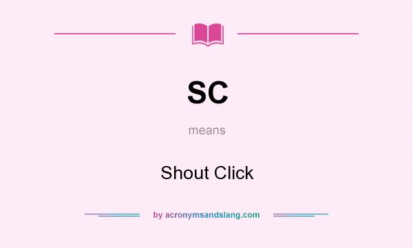 What does SC mean? It stands for Shout Click