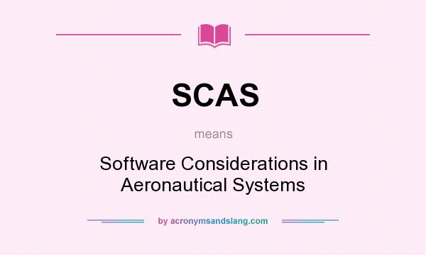 What does SCAS mean? It stands for Software Considerations in Aeronautical Systems