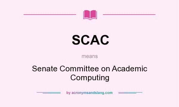 What does SCAC mean? It stands for Senate Committee on Academic Computing