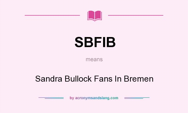 What does SBFIB mean? It stands for Sandra Bullock Fans In Bremen