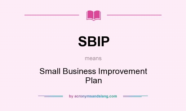 What does SBIP mean? It stands for Small Business Improvement Plan
