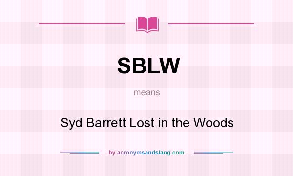 What does SBLW mean? It stands for Syd Barrett Lost in the Woods