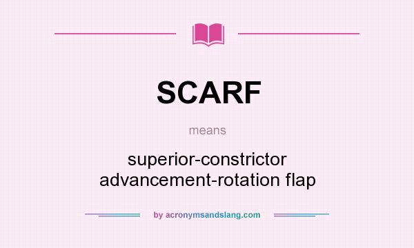 What does SCARF mean? It stands for superior-constrictor advancement-rotation flap