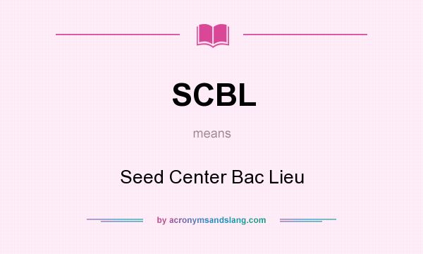 What does SCBL mean? It stands for Seed Center Bac Lieu