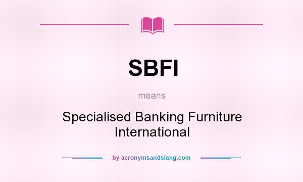 What does SBFI mean? It stands for Specialised Banking Furniture International