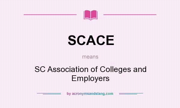 What does SCACE mean? It stands for SC Association of Colleges and Employers