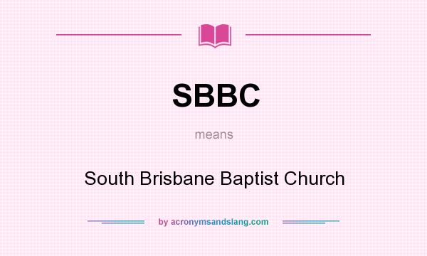 What does SBBC mean? It stands for South Brisbane Baptist Church