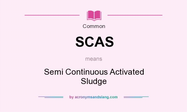What does SCAS mean? It stands for Semi Continuous Activated Sludge