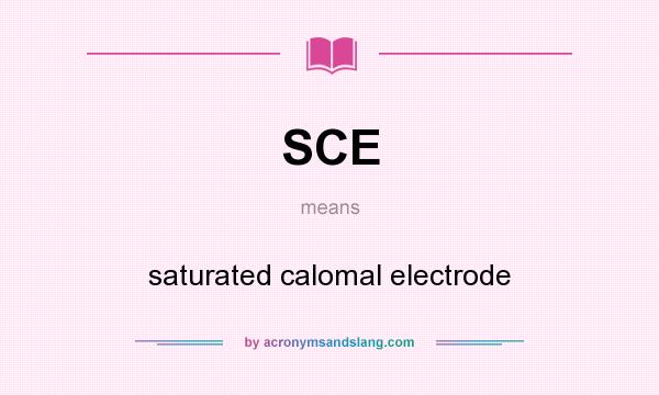 What does SCE mean? It stands for saturated calomal electrode