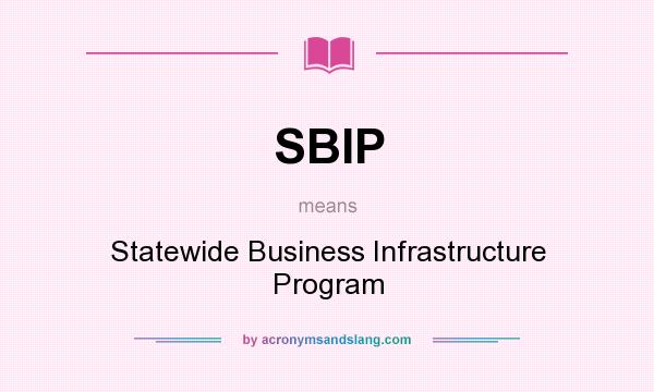 What does SBIP mean? It stands for Statewide Business Infrastructure Program