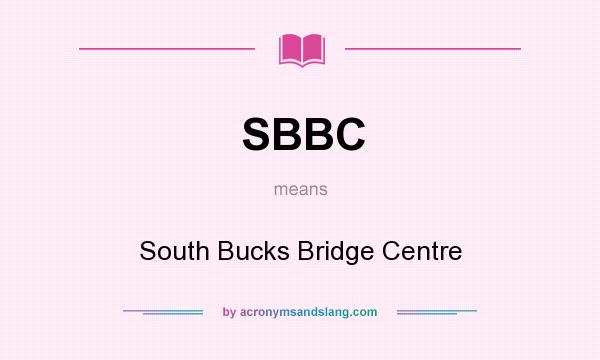 What does SBBC mean? It stands for South Bucks Bridge Centre