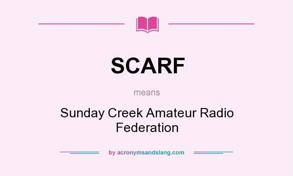 What does SCARF mean? It stands for Sunday Creek Amateur Radio Federation