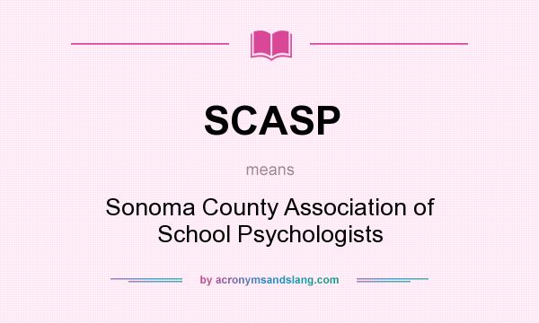 What does SCASP mean? It stands for Sonoma County Association of School Psychologists