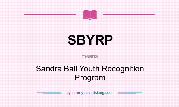 What does SBYRP mean? It stands for Sandra Ball Youth Recognition Program
