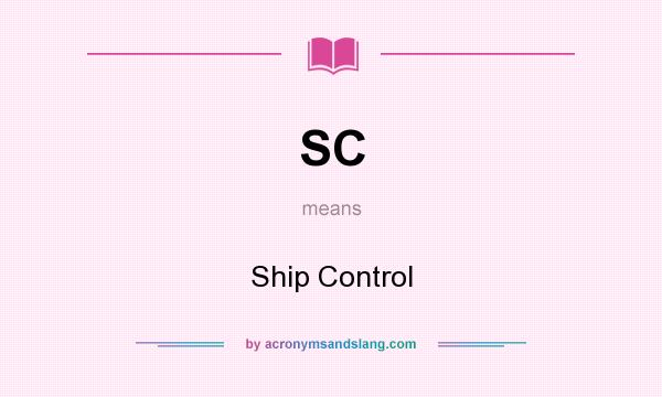 What does SC mean? It stands for Ship Control