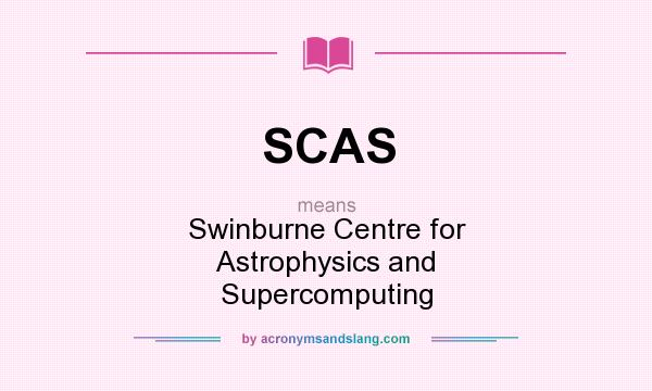 What does SCAS mean? It stands for Swinburne Centre for Astrophysics and Supercomputing
